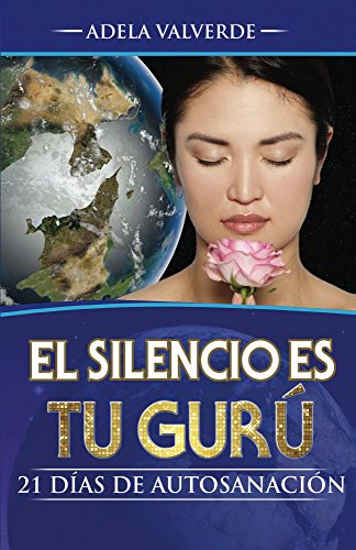 El Silencio es Tu Guru: 21 Dias de Autosanacion (Spanish Edition)