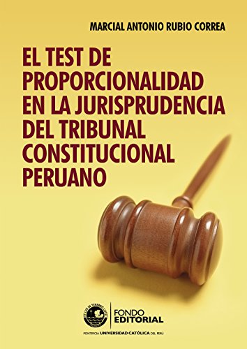El test de proporcionalidad en la jurisprudencia del Tribunal Constitucional (Spanish Edition)