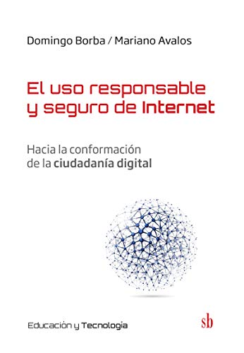 El uso responsable y seguro de Internet: Hacia la conformación de la ciudadanía digital (Educación y tecnología nº 3) (Spanish Edition)