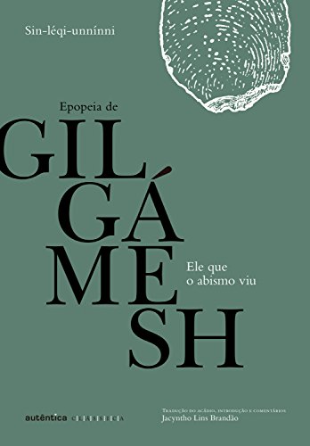 Ele que o abismo viu: Epopeia de Gilgámesh