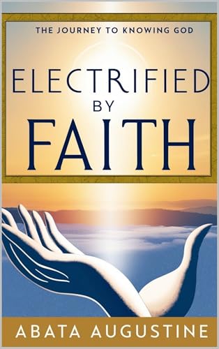 Electrified by Faith: The Journey to Knowing God (English Edition)