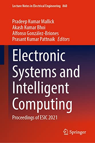 Electronic Systems and Intelligent Computing: Proceedings of ESIC 2021 (Lecture Notes in Electrical Engineering Book 860) (English Edition)