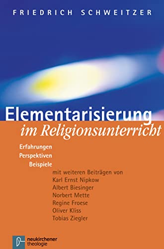 Elementarisierung im Religionsunterricht: Erfahrungen, Perspektiven, Beispiele (German Edition)