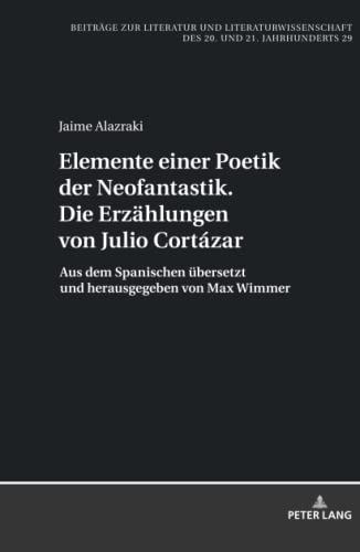 Elemente einer Poetik der Neofantastik. Die Erzaehlungen von Julio Cortázar: Aus dem Spanischen uebersetzt und herausgegeben von Max Wimmer: 29