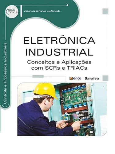 Eletrônica industrial: Conceitos e aplicações com SCRs E TRIACs