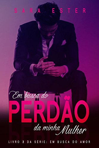 Em busca do perdão da minha mulher (Em Busca do Amor Livro 2)