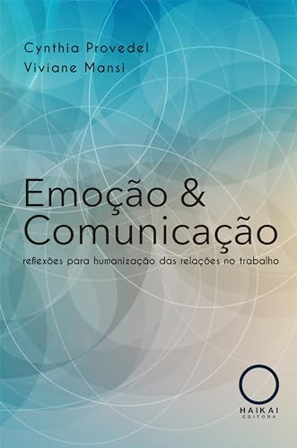 Emoção & Comunicação: reflexões para humanização das relações no trabalho
