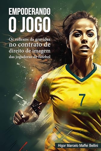Empoderando o Jogo: os Reflexos da Gravidez no Contrato de Direito de Imagem das Jogadoras de Futebol
