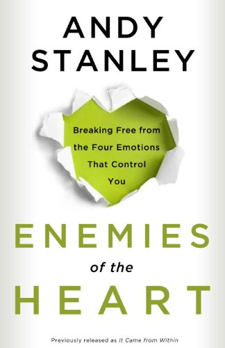 Enemies of the Heart: Breaking Free from the Four Emotions That Control You (English Edition)