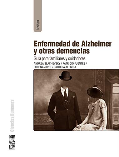 Enfermedad de Alzheimer y otras demencias: Guía para familiares y cuidadores (Spanish Edition)