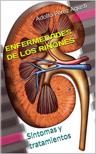 ENFERMEDADES DE LOS RIÑONES: Síntomas y tratamientos (Spanish Edition)