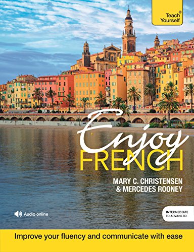 Enjoy French Intermediate to Upper Intermediate Course: Improve your fluency and communicate with ease (English Edition)