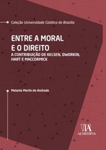 Entre a Moral e o Direito: a Contribuição de Kelsen, Dworkin, Hart e MacCormick