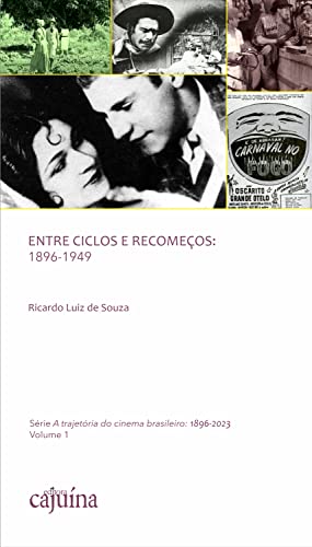 Entre ciclos e recomeços: 1896-1949 (A trajetória do cinema brasileiro: 1896-2023 Livro 1)