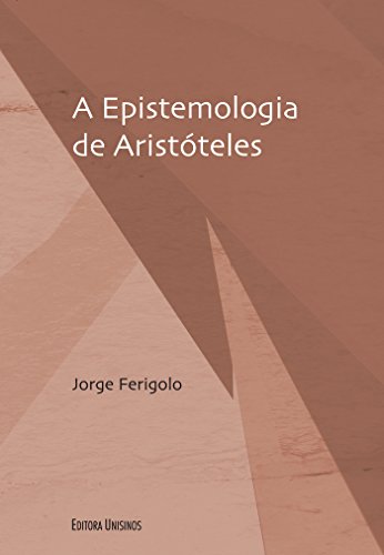 Epistemologia de Aristóteles, A (Coleção Filosofia e Ciência)