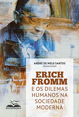 Erich Fromm e os dilemas humanos na sociedade moderna (Dialética e Sociedade Livro 8)
