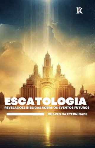 Escatologia Descomplicada : As Chaves da Eternidade