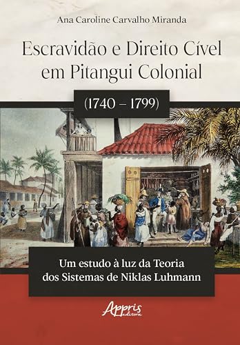 Escravidão e Direito Cível em Pitangui Colonial (1740 – 1799):: Um Estudo à Luz da Teoria dos Sistemas de Niklas Luhmann
