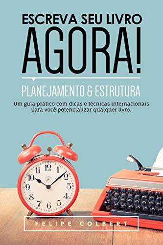 Escreva seu livro agora!: Planejamento e estrutura
