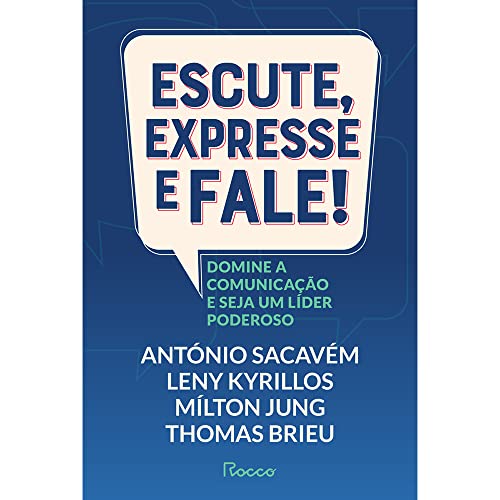 Escute, expresse e fale!: Domine a comunicação e seja um líder poderoso