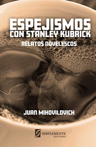 Espejismos con Stanley Kubrick (Spanish Edition)