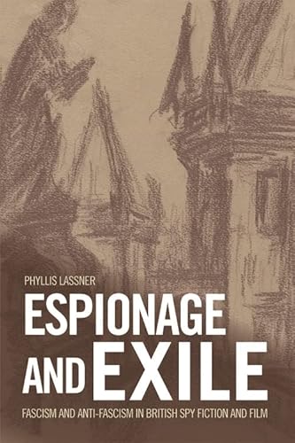 Espionage and Exile: Fascism and Anti-Fascism in British Spy Fiction and Film (English Edition)