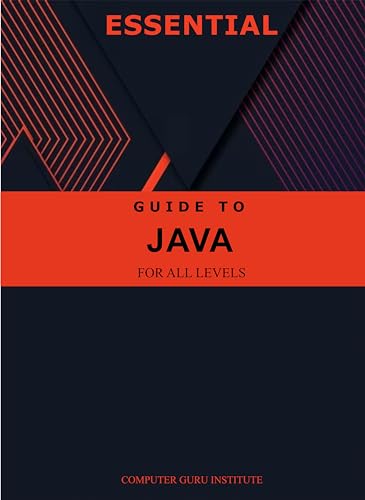 Essential Guide to Java for All Levels (2024 Collection: Forging Ahead ...
