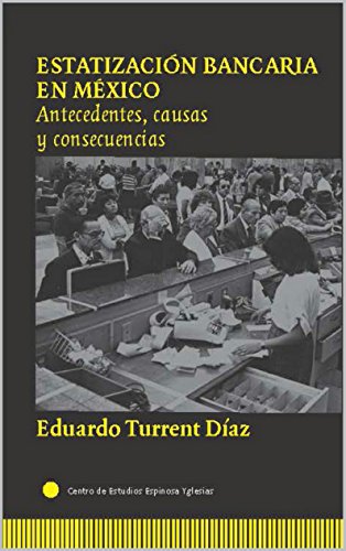 Estatización bancaria en México: Antecedentes, causas y consecuencias (Spanish Edition)