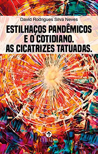 Estilhaços pandêmicos e o cotidiano. As cicatrizes tatuadas.