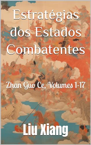 Estratégias dos Estados Combatentes: Zhan Guo Ce, Volumes 1-17