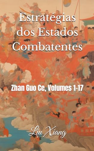Estratégias dos Estados Combatentes: Zhan Guo Ce, Volumes 1-17 (Portuguese Edition)