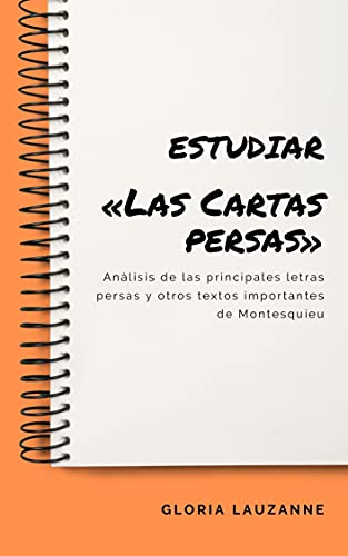 Estudiar «Las Cartas persas»: Análisis de las principales letras persas y otros textos importantes de Montesquieu (Spanish Edition)
