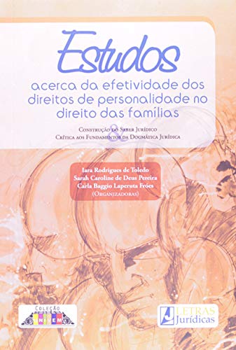 Estudos a cerca da efetividade dos direitos de personalidade no direito das famílias: Construção do saber Jurídico, crítica aos fundamentos da Dogmática Jurídica