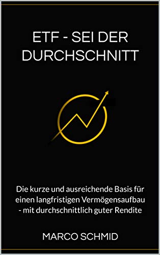 ETF: Sei der Durchschnitt: Die kurze und ausreichende Basis für einen langfristigen Vermögensaufbau
