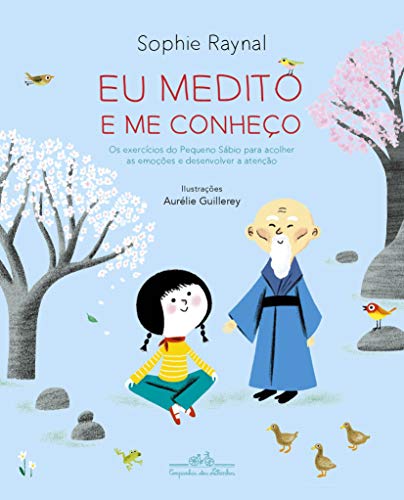 Eu medito e me conheço: Os exercícios do Pequeno Sábio para acolher as emoções e desenvolver a atenção