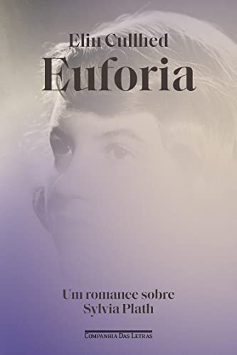 Euforia: Um romance sobre Sylvia Plath