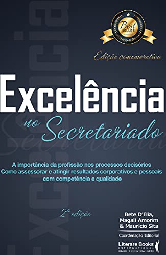 Excelência no secretariado: a importância da profissão nos processos decisórios como assessorar e atingir resultados corporativos e pessoais com competência e qualidade