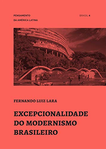 Excepcionalidade do modernismo brasileiro (Pensamento da América Latina Livro 4)