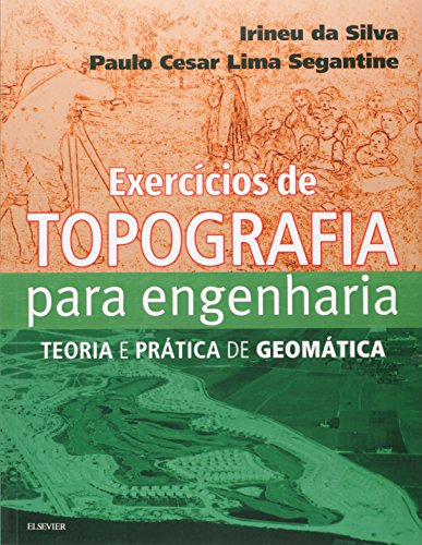 Exercícios de topografia para engenharia: Teoria e Prática de Geomática