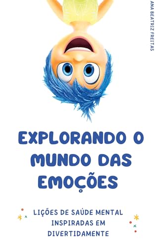 Explorando o mundo das emoções: Lições de saúde mental inspiradas em divertidamente