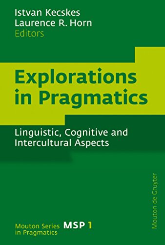 Explorations in Pragmatics: Linguistic, Cognitive and Intercultural Aspects (Mouton Series in Pragmatics [MSP] Book 1) (English Edition)