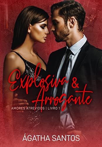 Explosiva & Arrogante (Amores Atrevidos Livro 1)