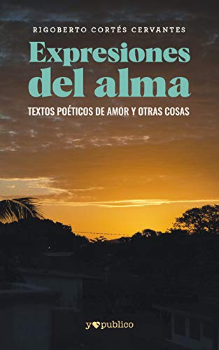 Expresiones del alma: Textos poéticos de amor y otras cosas (Spanish Edition)