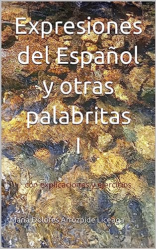 Expresiones del Español I y otras palabritas: con explicaciones y ejercicios (Expresiones del Español y otras palabritas nº 1) (Spanish Edition)