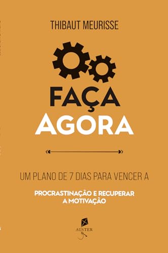Faça agora: Um plano de 7 dias para vencer a procrastinação e recuperar a motivação (Série Produtividade Livro 2)