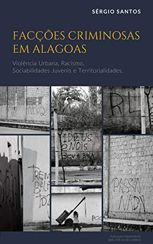 FACÇÕES CRIMINOSAS EM ALAGOAS: Violência Urbana, Racismo, Sociabilidades Juvenis e Territorialidades
