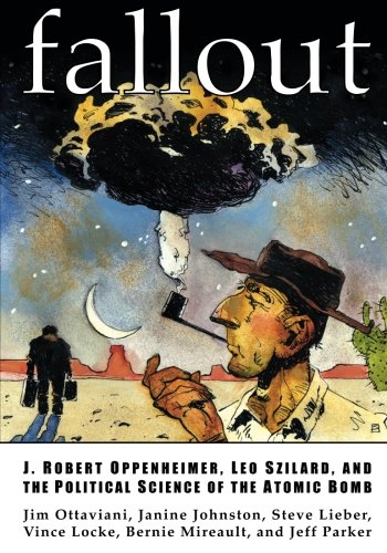 Fallout: J. Robert Oppenheimer, Leo Szilard, and the Political Science of the Atomic Bomb