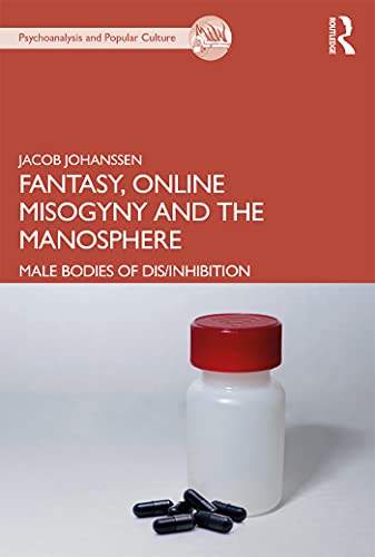 Fantasy, Online Misogyny and the Manosphere: Male Bodies of Dis/Inhibition (English Edition)