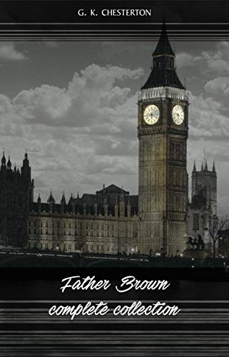 Father Brown (Complete Collection): 53 Murder Mysteries: The Scandal of Father Brown, The Donnington Affair & The Mask of Midas… (English Edition)