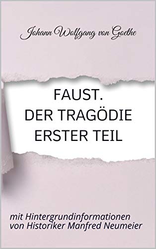 Faust. Der Tragödie erster Teil: mit Hintergrundinformationen von Historiker Manfred Neumeier (German Edition)